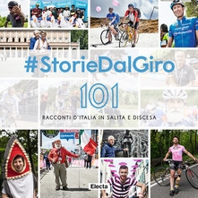 #StorieDalGiro. 101 racconti d'Italia in salita e discesa