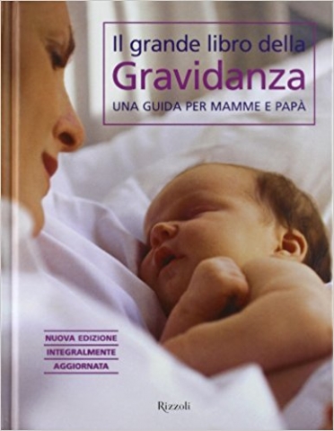 Il grande libro della gravidanza. Rizzoli. pp.408