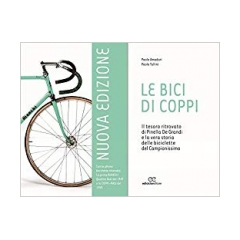Le bici di Coppi. Il tesoro ritrovato di Pinella de Grandi e la vera storia delle biciclette del Campionissimo